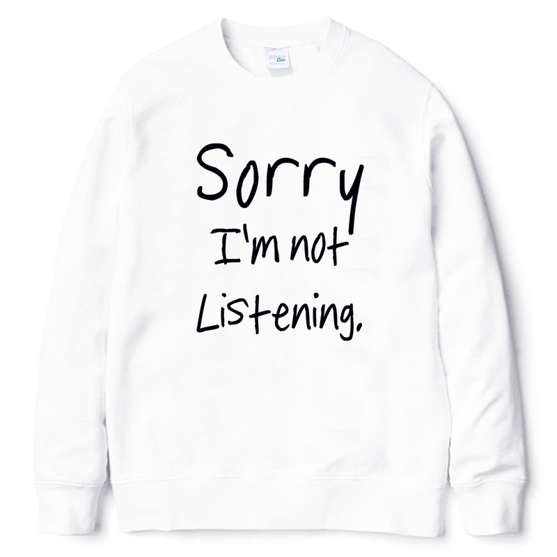 Sorry not Listening 大學T 刷毛 中性版 白色 抱歉,我沒有在聽