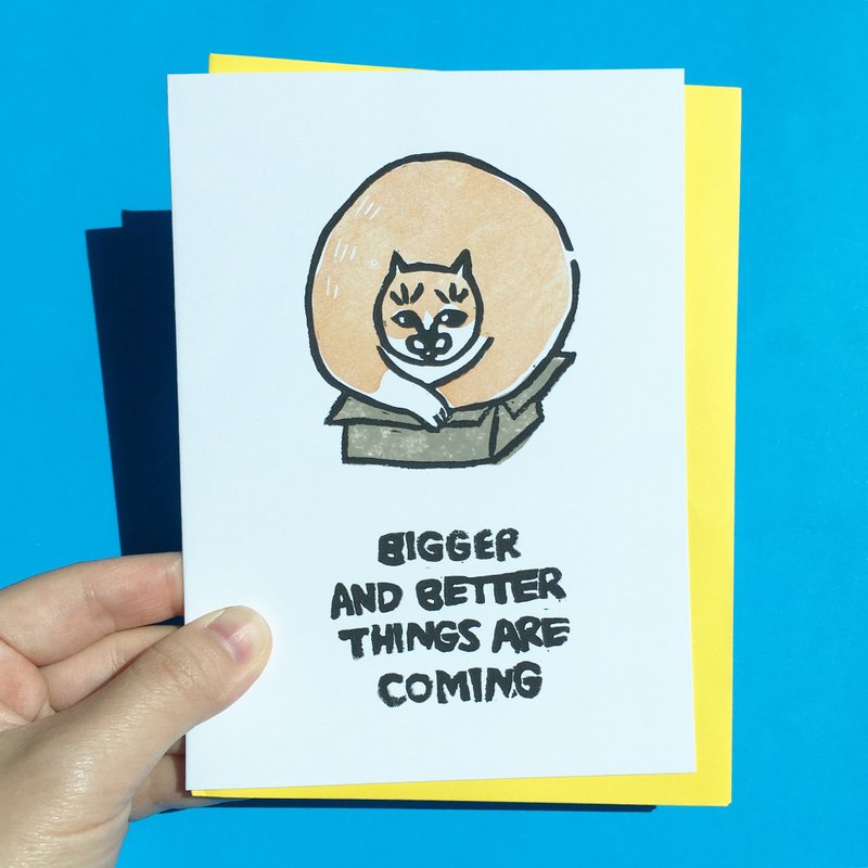 Hand-printed card - Bigger and better things are coming
