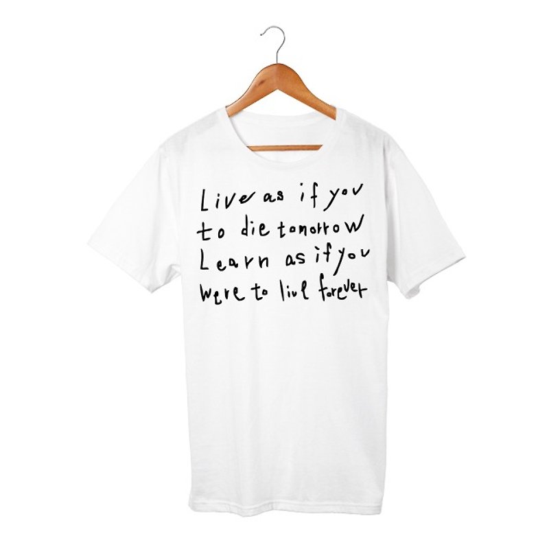 Live as if you were to die tomorrow. Learn as if you were to live forever T-shirt