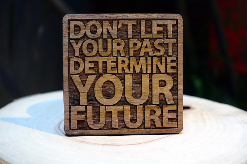 [Design] word eyeDesign saw logs coaster - "Do not let the past determine your future." - ที่รองแก้ว - ไม้ 