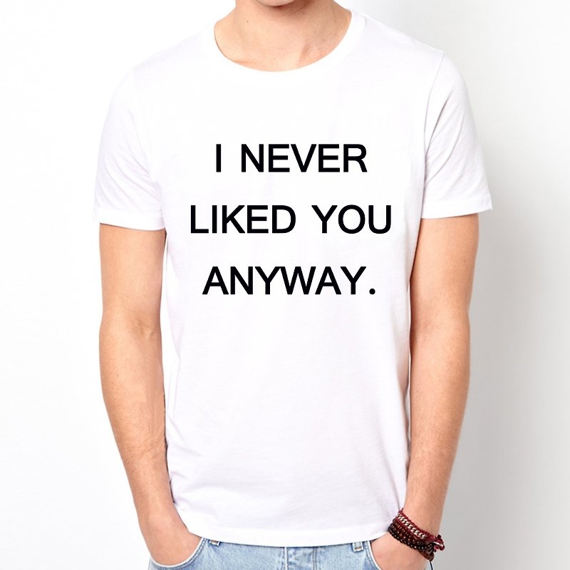 I NEVER LIKED YOU ANYWAY短袖T恤-2色 文青 藝術 設計 時髦 文字 時尚 - T 恤 - 其他材質 多色