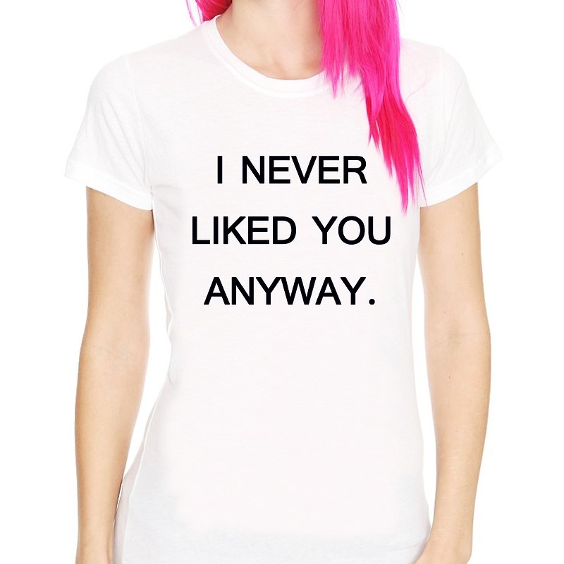 I NEVER LIKED YOU ANYWAY short-sleeved T-shirt-2 colors - Women's T-Shirts - Other Materials Multicolor