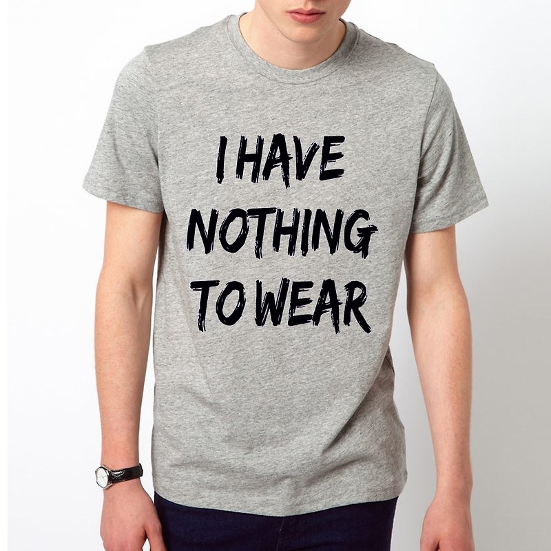 I HAVE NOTHING TO WEAR#2 Short-sleeved T-shirt-2 colors I have no clothes to wear Wenqing Art Design Fashionable Text Fashion - Men's T-Shirts & Tops - Other Materials Multicolor