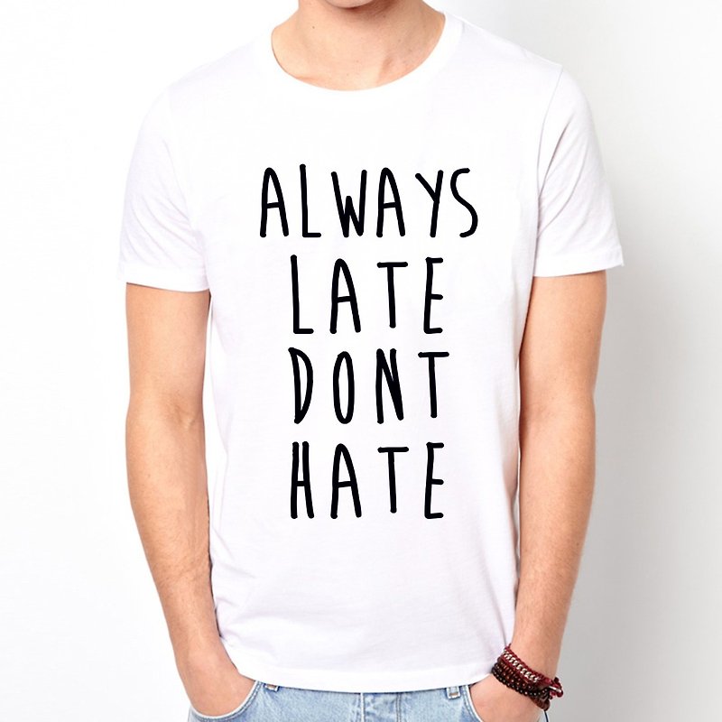 ALWAYS LATE DONT HATE Short Sleeve T-Shirt-2 Color Wenqing Art Design Fashionable Text Fashion Fun - Men's T-Shirts & Tops - Other Materials Multicolor