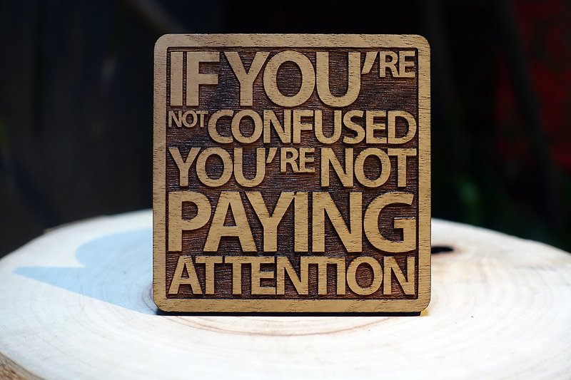 [Design] word eyeDesign saw logs coaster - "If you do not feel confused it means you are not focused." - ที่รองแก้ว - ไม้ 