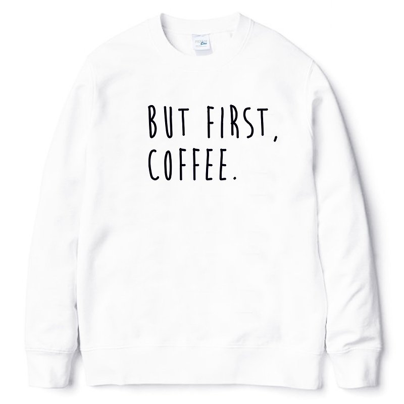 BUT FIRST, COFFEE 中性版 大學T 刷毛 白色 咖啡 文青 藝術 設計 時髦 文字 時尚 - 男 T 恤 - 棉．麻 白色