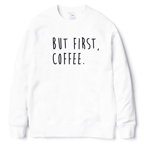 hipster BUT FIRST, COFFEE 中性版 大學T 刷毛 白色 咖啡 文青 藝術 設計 時髦 文字 時尚