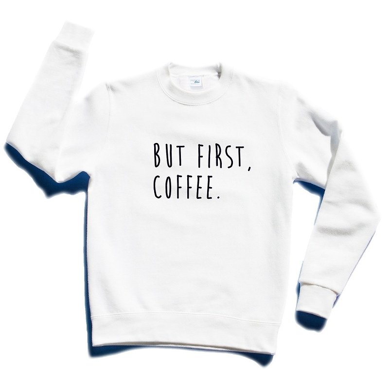 BUT FIRST, COFFEE unisex white sweatshirt - เสื้อผู้หญิง - ผ้าฝ้าย/ผ้าลินิน ขาว
