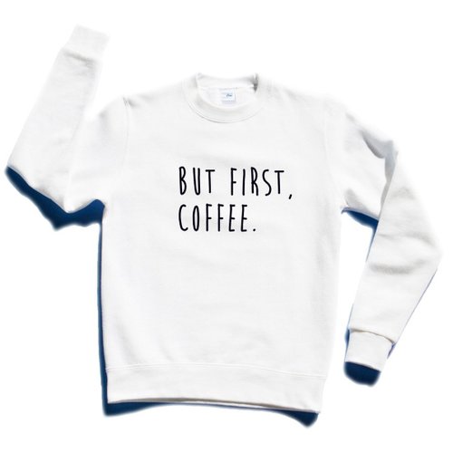 hipster BUT FIRST, COFFEE 男女中性版 大學T 刷毛 白色 咖啡 文青 藝術 設計 時髦 文字 時尚