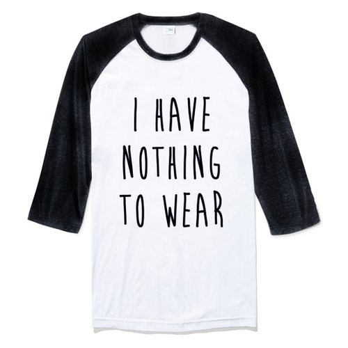 hipster I HAVE NOTHING TO WEAR【現貨】中性七分袖T恤 白黑色 沒有衣服可穿 文青 藝術 設計 時髦 文字 時尚