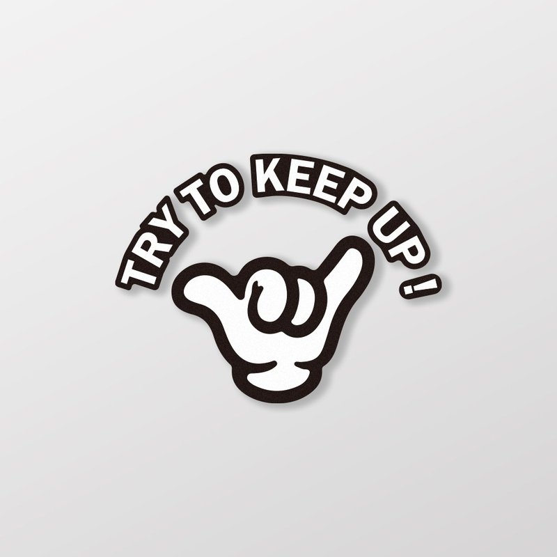 Try To Keep Up/車貼、貼紙 SunBrother孫氏兄弟 - 貼紙 - 防水材質 