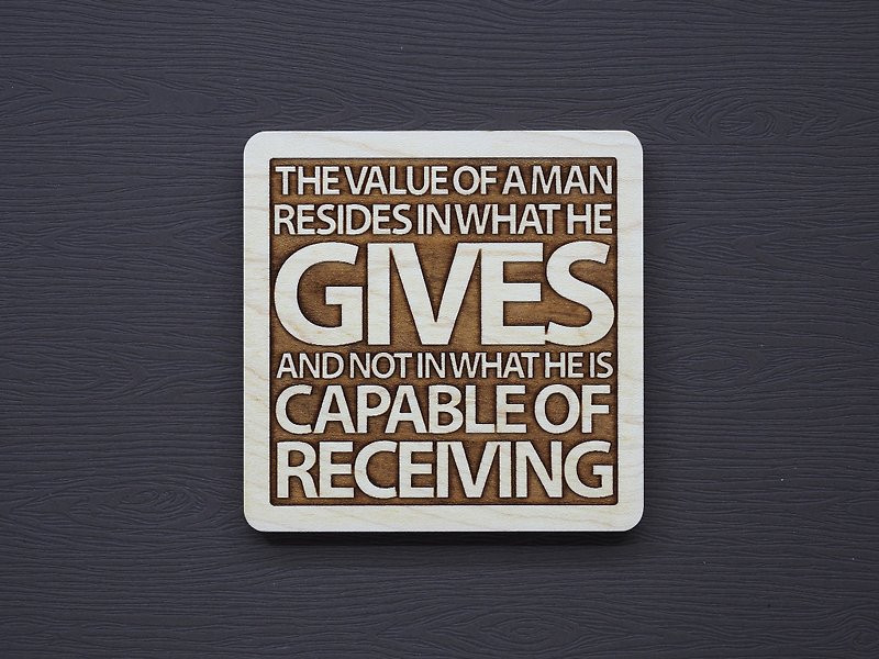 In one sentence, the value of a coaster lies in what he has contributed rather than what he can get - Coasters - Wood Brown