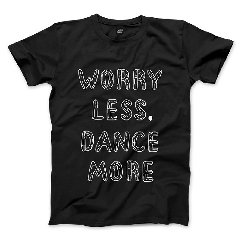 WORRY LESS, DANCE MORE-Black-Unisex T-shirt - เสื้อยืดผู้ชาย - ผ้าฝ้าย/ผ้าลินิน 