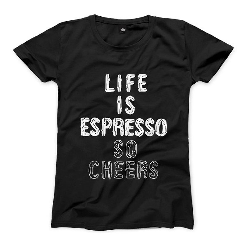 LIFE IS ESPRESSO SO CHEERS - Black - Women's T-Shirt - เสื้อยืดผู้หญิง - ผ้าฝ้าย/ผ้าลินิน 