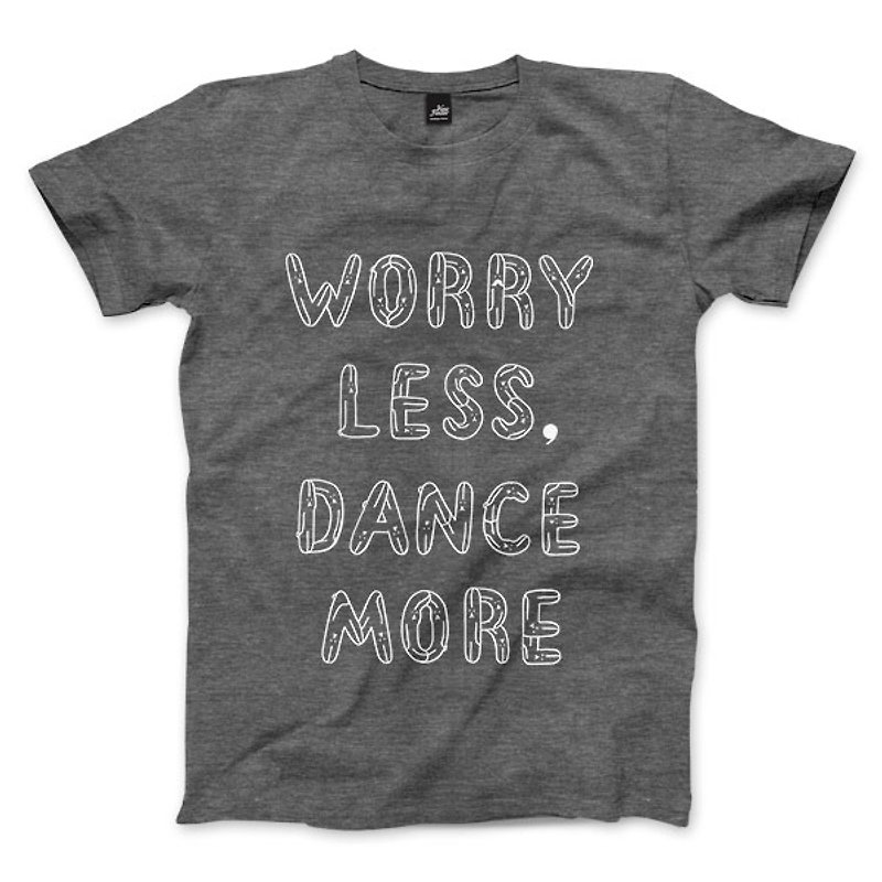 WORRY LESS, DANCE MORE - 石楠灰 - 中性版T恤 - 男 T 恤 - 棉．麻 