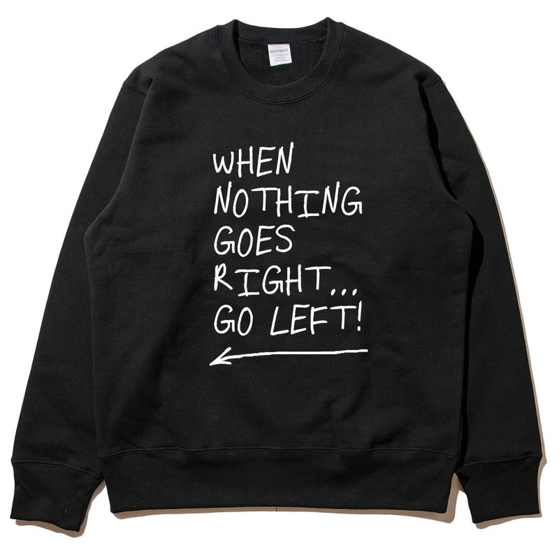 When Nothing Goes Right...Go Left black sweatshirt - Men's T-Shirts & Tops - Cotton & Hemp Black