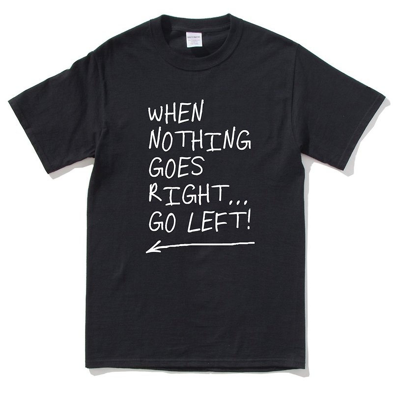 When Nothing Goes Right Go left black T SHIRT - เสื้อยืดผู้ชาย - ผ้าฝ้าย/ผ้าลินิน สีดำ