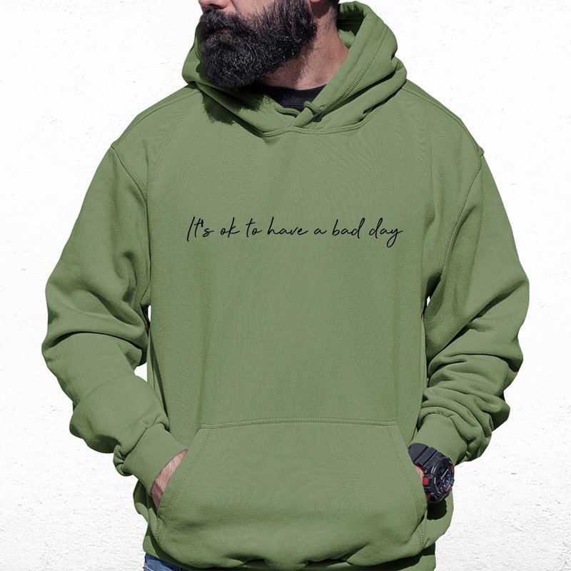 Its ok to have a bad day Army Green unisex hoodie sweatshirt - Unisex Hoodies & T-Shirts - Cotton & Hemp Green