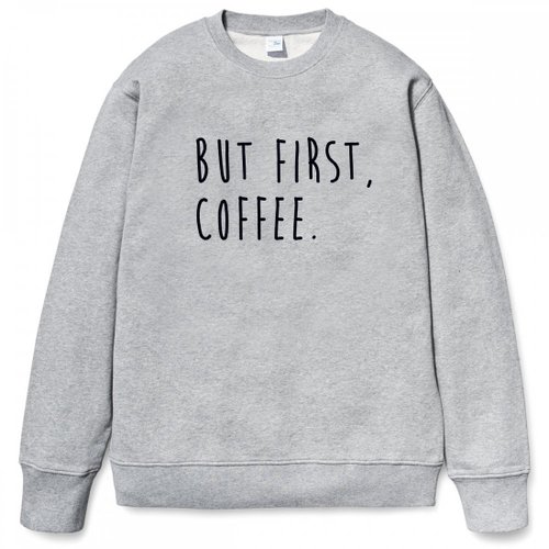 hipster BUT FIRST, COFFEE 中性版 大學T 刷毛 灰色 咖啡 文青 藝術 設計 時髦 文字 時尚