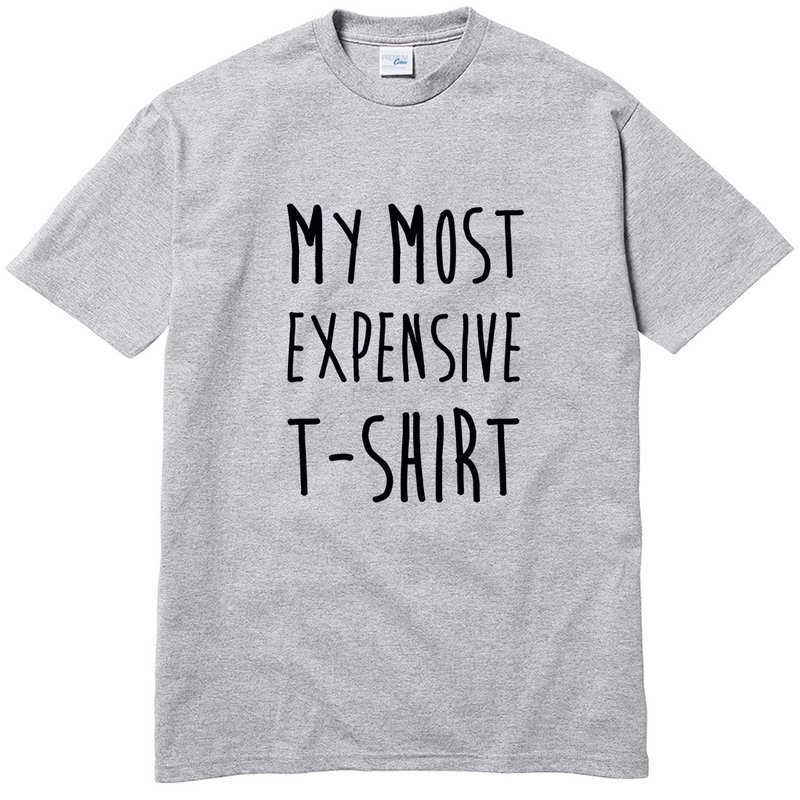 MY MOST EXPENSIVE T-SHIRT 短袖T恤 灰色 我最貴的T恤 幽默 文字 - 男 T 恤 - 棉．麻 灰色