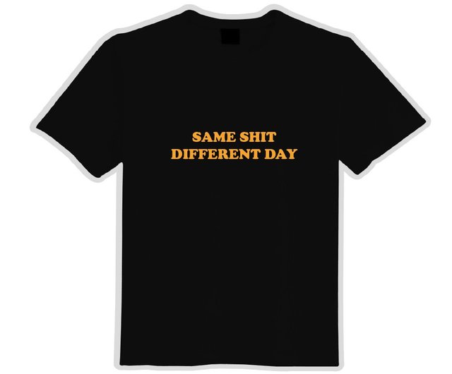 SAME SHIT DIFFERENT DAY cultural and creative clothes T