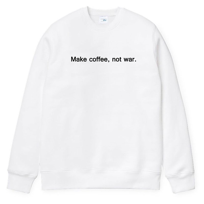 Make coffee not war 大學T 刷毛 中性版 白色 咖啡 文字 英文 - 男 T 恤 - 棉．麻 白色