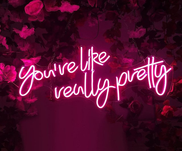 You Re Like Really Pretty Neon Sign Led Light - NeonGrand