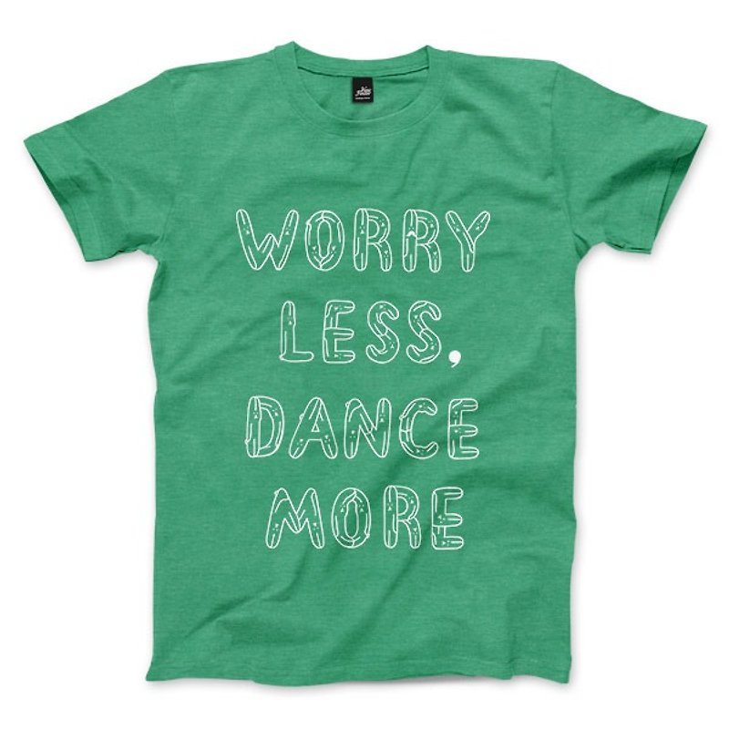WORRY LESS, DANCE MORE - Heather Green - Unisex T-Shirt - เสื้อยืดผู้ชาย - ผ้าฝ้าย/ผ้าลินิน 