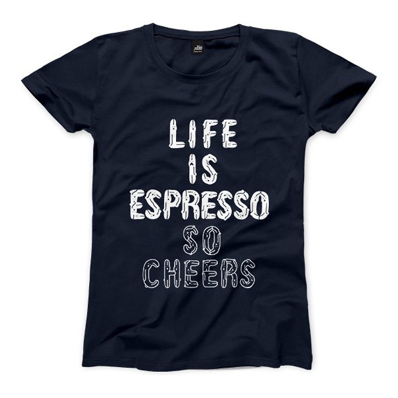 LIFE IS ESPRESSO SO CHEERS - dark blue - Women's T-Shirt - เสื้อยืดผู้หญิง - ผ้าฝ้าย/ผ้าลินิน 