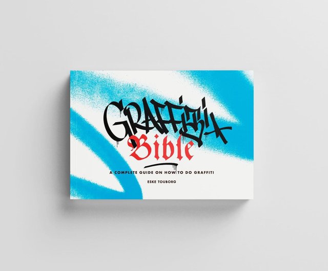 Graffiti Bible: A Complete Guide on How to Do Graffiti [Book]