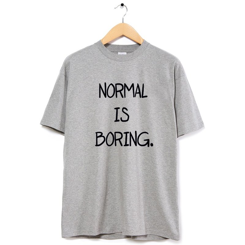 Normal is Boring unisex Gray t shirt - เสื้อยืดผู้หญิง - ผ้าฝ้าย/ผ้าลินิน สีเทา