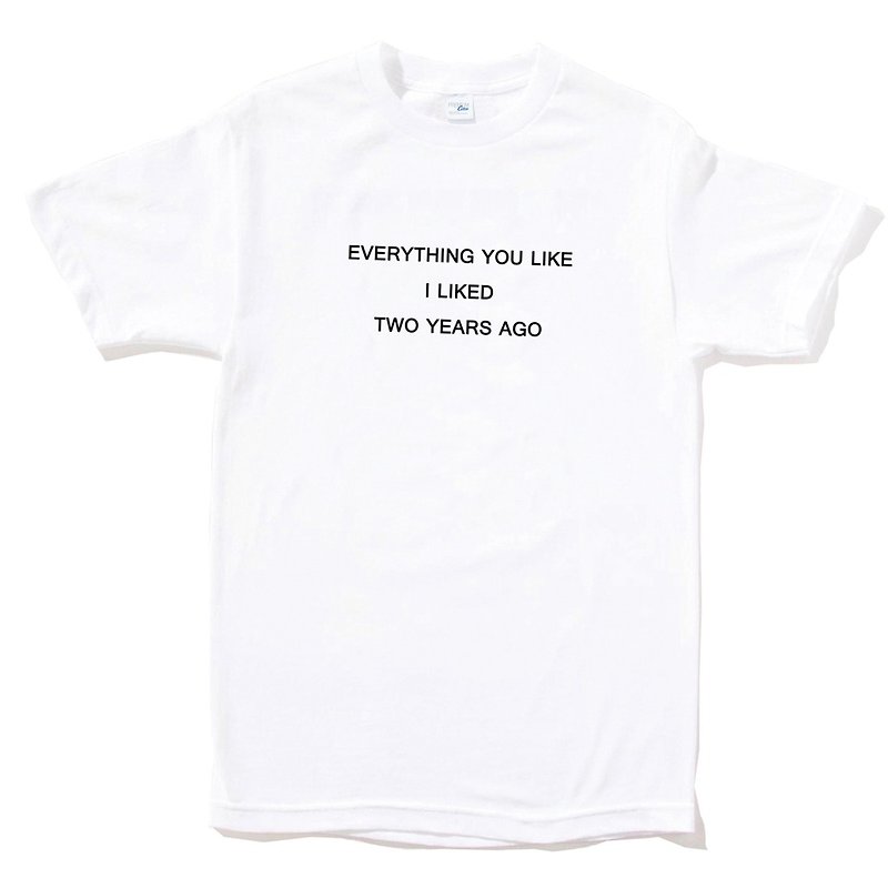 EVERYTHING YOU LIKE I LIKED TWO YEARS AGO white t shirt - Men's T-Shirts & Tops - Cotton & Hemp White