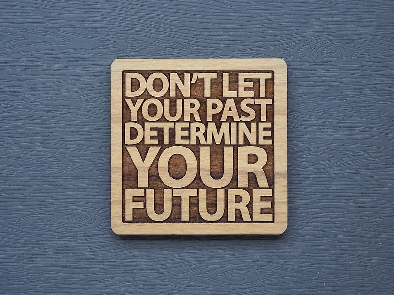 一句話原木杯墊 不要讓過去決定你的未來 - 其他 - 木頭 咖啡色