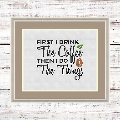 ModernXStitchArt First I drink the coffee, then I do the things, Coffee Cross Stitch Pattern