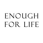 Enough for life