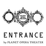 設計師品牌 - ENTRANCE by PLANET OPERA THEATER