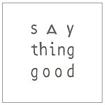 say thing good